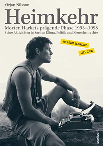 Heimkehr. Morten Harkets prägende Phase 1993-1998 - Seine Aktivitäten in Sachen Klima,Politik und Menschenrechte von Hannibal